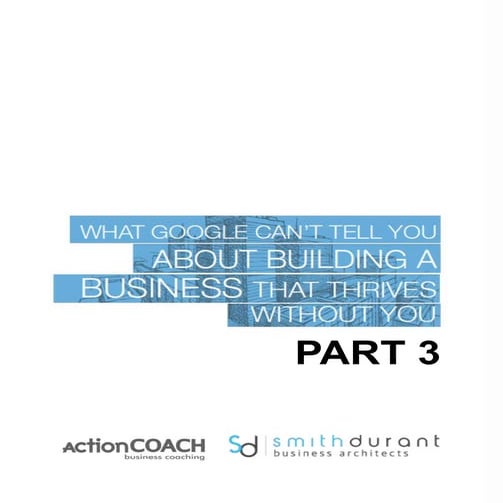 Part 3: What Google Can't Tell You About Building A Business That Thrives Wit...
