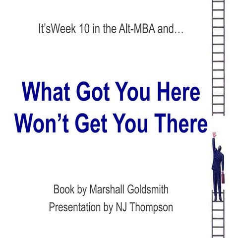 Alt-MBA.com - Week 10 - What Got You Here
