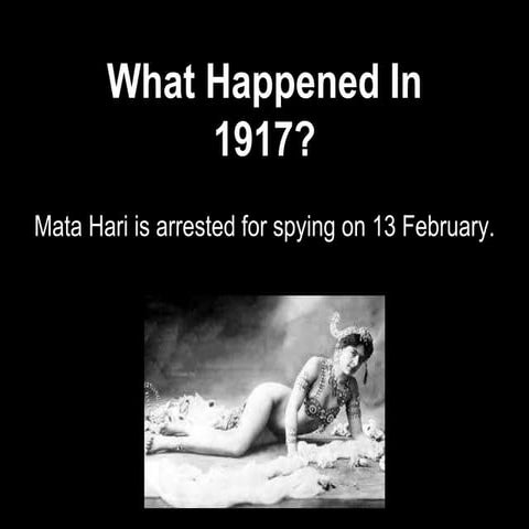 What Happened in 1917? JFK. Mata Hari. Revolution and more