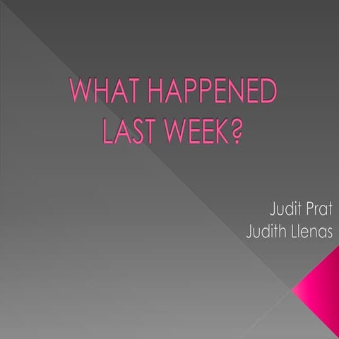 What happened last week?