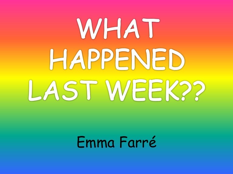 What happened last week
