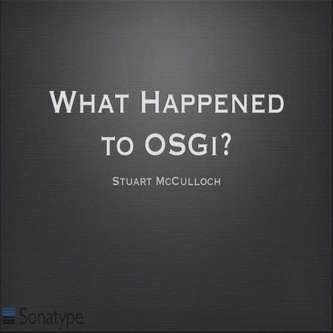 Øredev 2010 - What Happened to OSGi?