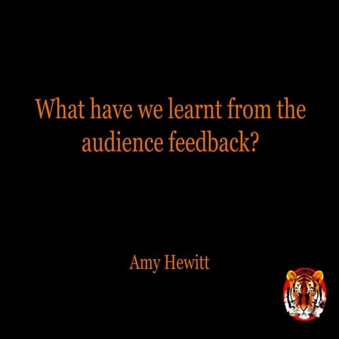 What have we learnt from the audience feedback