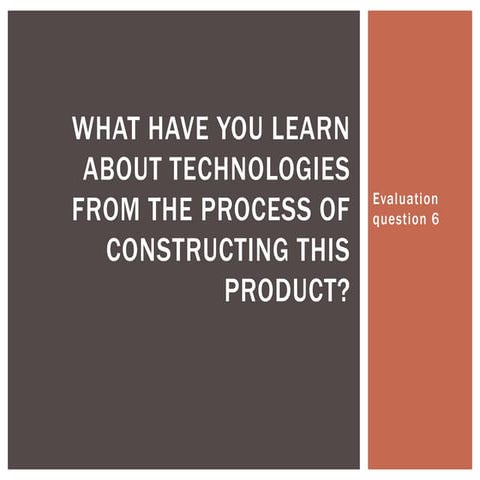 What have you learn about technologies from the process of constructing this ...