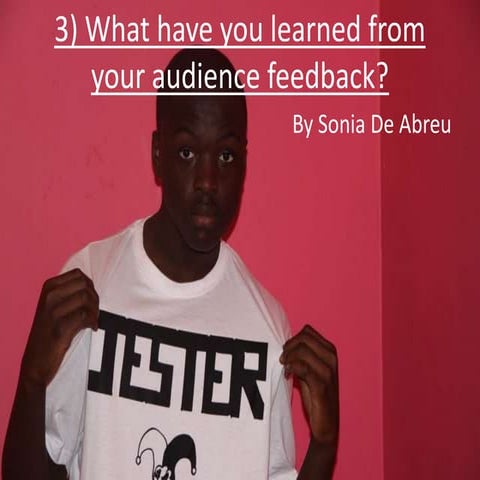 What have you learned from audience feedback