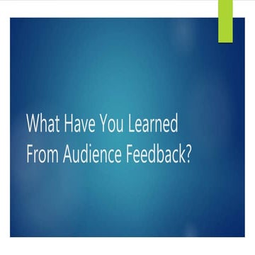 What have you learned from audience feedback