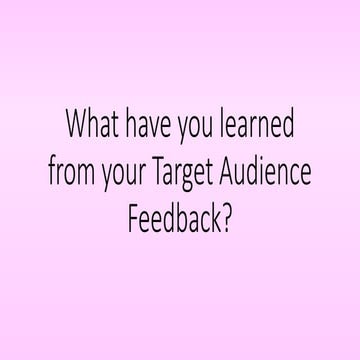 What have you learned from target audience feedback
