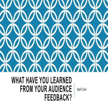 What have you learned from your audience feedback? 2
