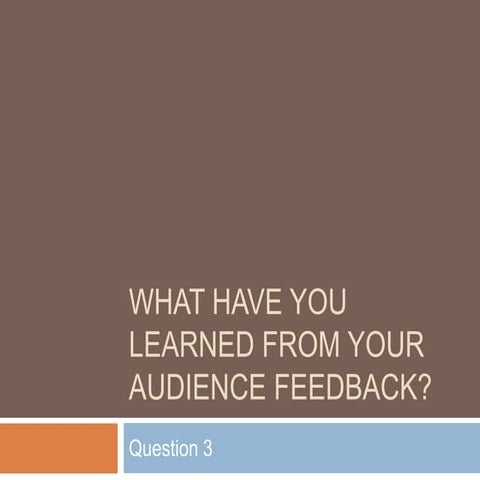What have you learned from your audience feedback