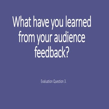 What have you learned from your audience feedback? 