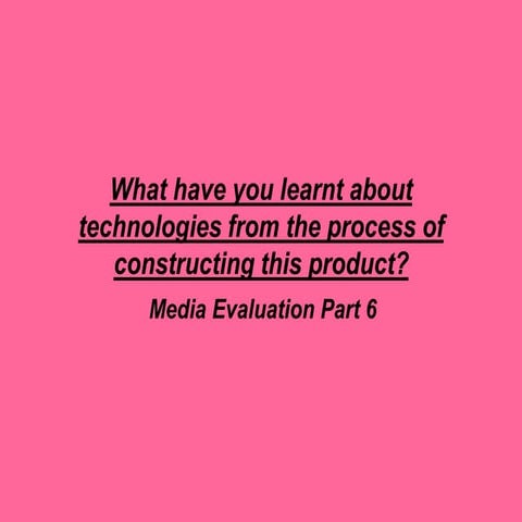 What have you learnt about technologies from the