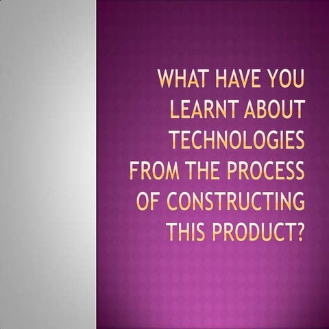 What have you learnt about technologies from the