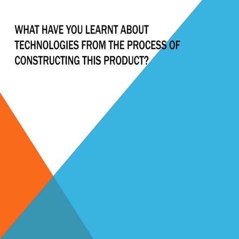 What have you learnt about technologies from the