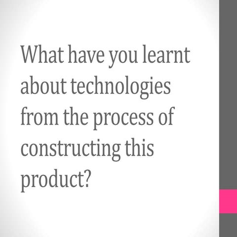 What have you learnt about technologies from the process of contructing this ...