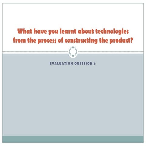 What have you learnt about technologies from the process of constructing the ...