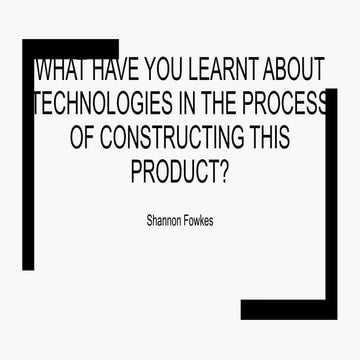 Technology used to create my product.