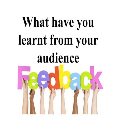 What have you learnt from your audience feedback? EVALUATION