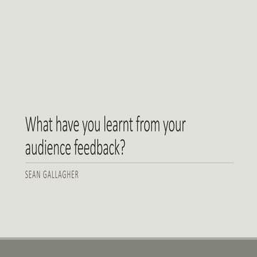 What have you learnt from your audience feedback