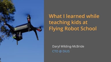 What I Learned While Teaching Kids at Flying Robot School - YOW! Night August...