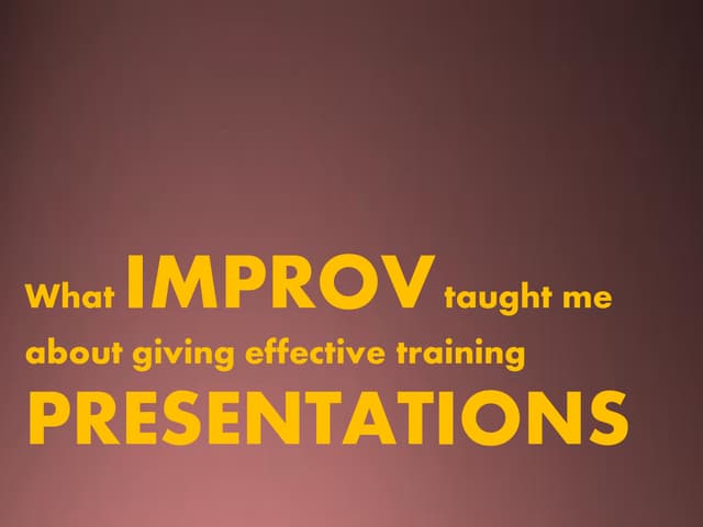 What Improv Taught me About Presentations