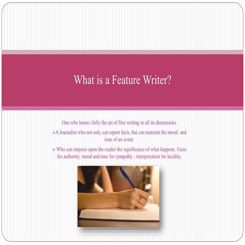 What is a feature writer?