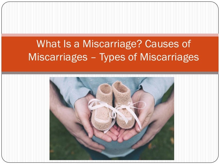 What Is a Miscarriage? Causes of Miscarriages Types of Miscarriages