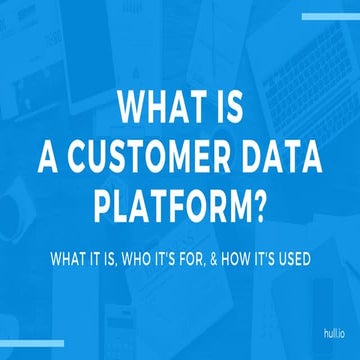 What is (and who needs) a customer data platform?