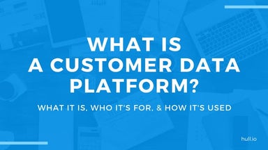What is (and who needs) a customer data platform?