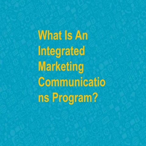 What is an integrated marketing communications program?