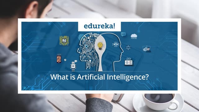 What is Artificial Intelligence | Artificial Intelligence Tutorial For Beginners | Edureka