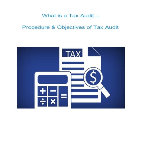 What is a tax audit, procedure and objectives of tax audit