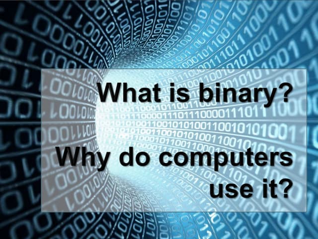 What is binary and why do we use it?
