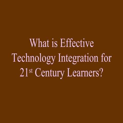 What is effective technology integration for 21st century
