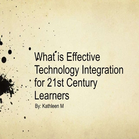 What is effective technology integration for 21st century learners - Educ 3508