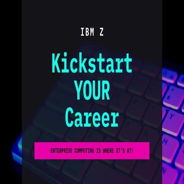 Kickstart YOUR Career in Enterprise Computing: Brought to you by IBM Z