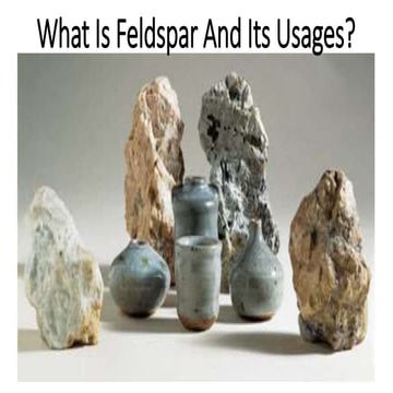 Uses, Structure, and Types of Feldspar | PPTX | Geology | Science