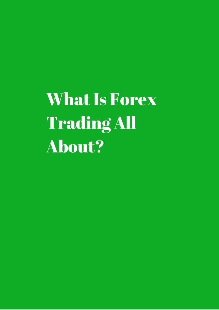 What is forex trading all about