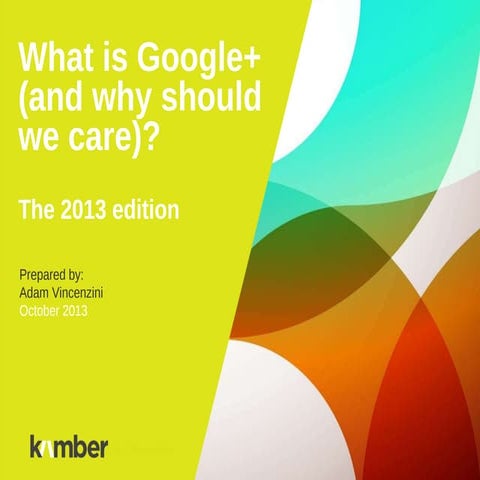 What is Google+ and why should we care? (2013 edition) 