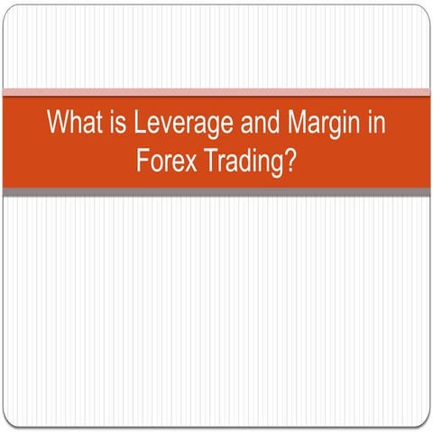 What is Leverage and Margin in Forex Trading? | PPTX