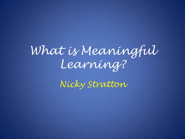 What is meaningful learning? 