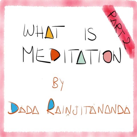 What is meditation Part 2
