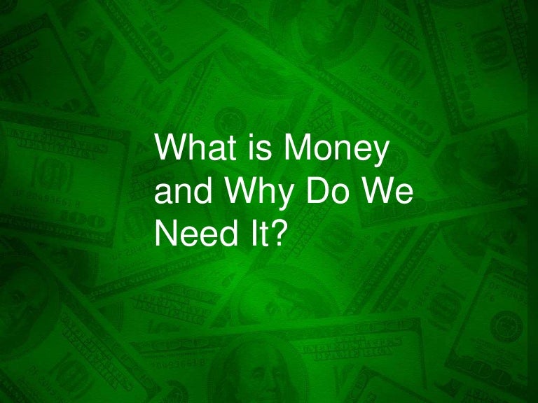 What is Money and Why Do We Need It