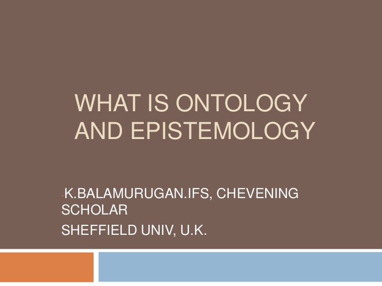 What is ontology and epistemology with example