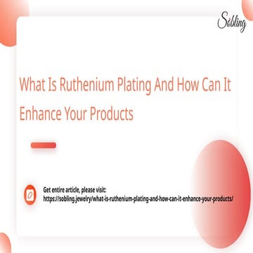 What Is Ruthenium Plating And How Can It Enhance Your Products.pptx