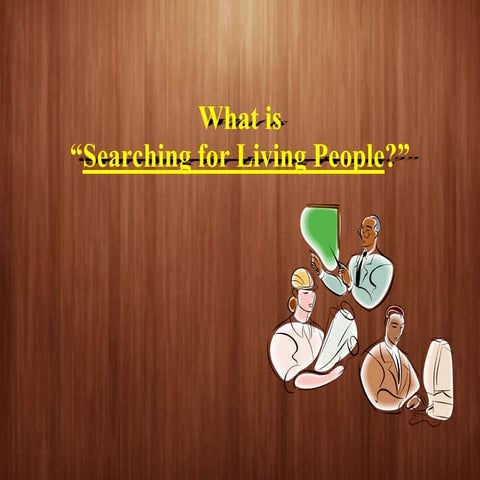 What is searching for living people