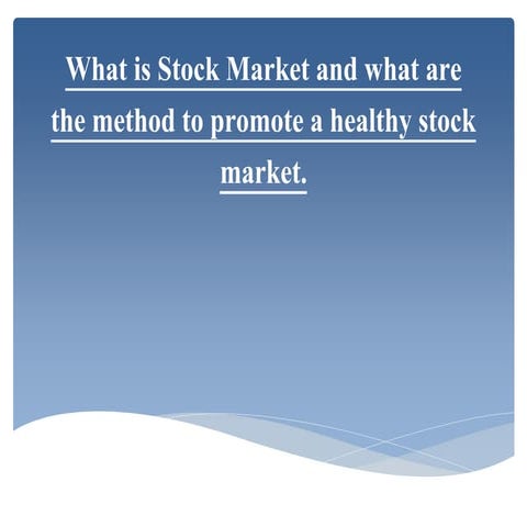 What is stock market and what are the method to promote a healthy stock market.