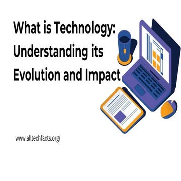 What is Technology Understanding its Evolution and Impact.pptx