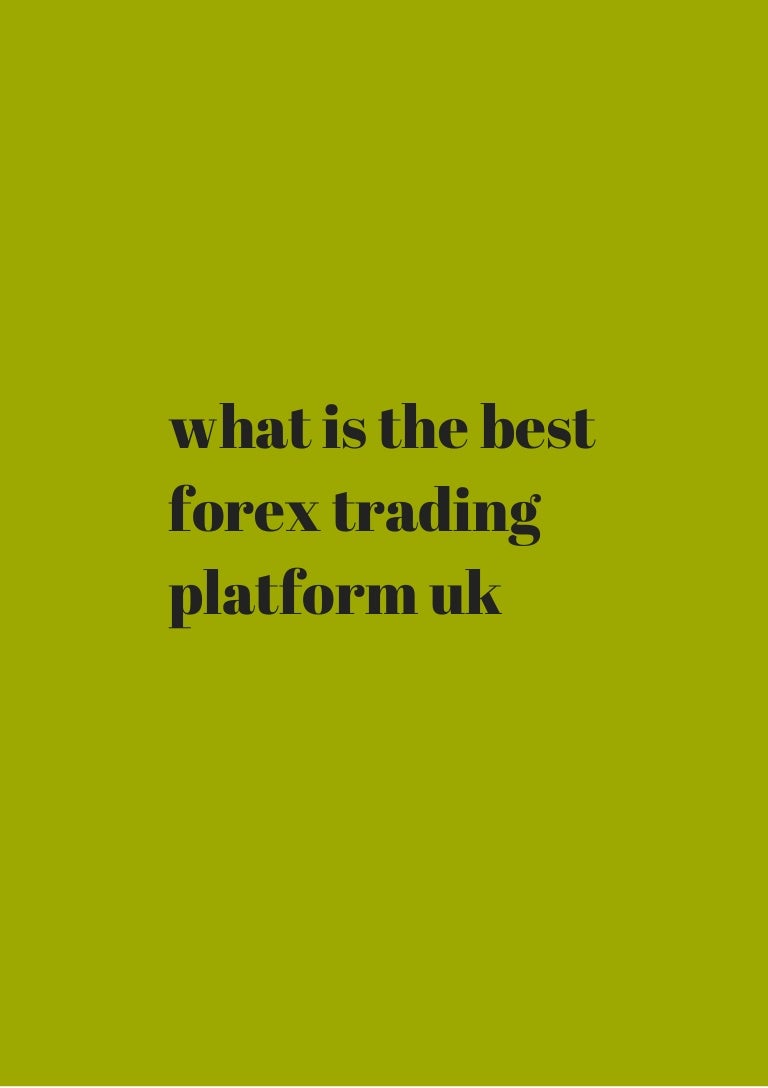 What is the best forex trading platform uk