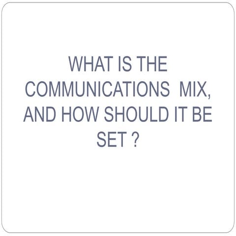 What isthecommunicationsmix,andhowshoulditbeset