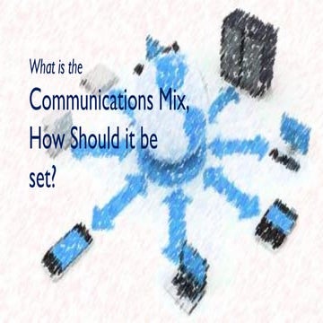 What is the communications mix, how should it be set